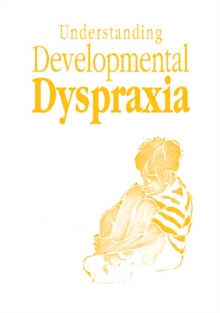 Understanding Developmental Dyspraxia : A Textbook for Students and Professionals