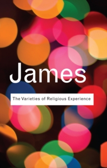 The Varieties of Religious Experience : A Study In Human Nature