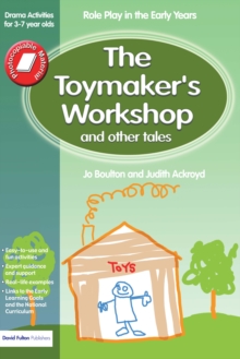 The Toymaker's workshop and Other Tales : Role Play in the Early Years Drama Activities for 3-7 year-olds