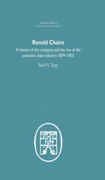 Renold Chains : A History of the Company and the Rise of the Precision Chain Industry 1879-1955