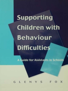 Supporting Children with Behaviour Difficulties : A Guide for Assistants in Schools