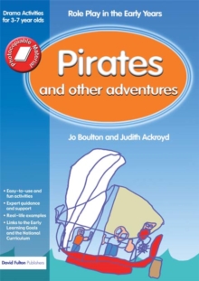 Pirates and Other Adventures : Role Play in the Early Years Drama Activities for 3-7 year-olds