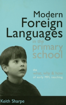 Modern Foreign Languages in the Primary School : The What, Why and How of Early MFL Teaching