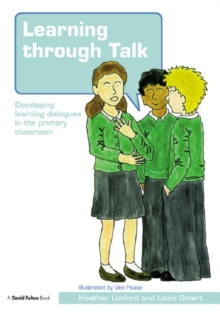 Learning through Talk : Developing Learning Dialogues in the Primary Classroom