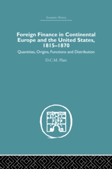 Foreign Finance in Continental Europe and the United States 1815-1870 : Quantities, Origins, Functions and Distribution