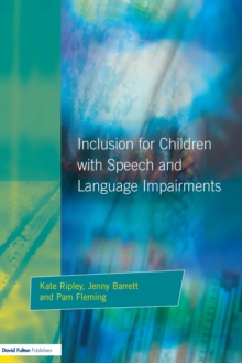 Inclusion For Children with Speech and Language Impairments : Accessing the Curriculum and Promoting Personal and Social Development