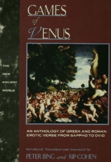 Games of Venus : An Anthology of Greek and Roman Erotic Verse from Sappho to Ovid