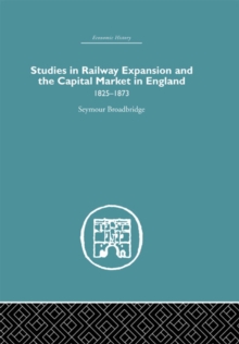 Studies in Railway Expansion and the Capital Market in England : 1825-1873