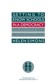 Getting To Know Schools In A Democracy : The Politics And Process Of Evaluation