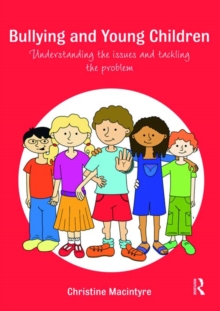 Bullying and Young Children : Understanding the Issues and Tackling the Problem