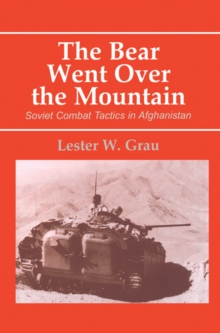 The Bear Went Over the Mountain : Soviet Combat Tactics in Afghanistan