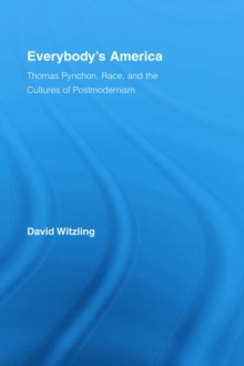 Everybody's America : Thomas Pynchon, Race, and the Cultures of Postmodernism