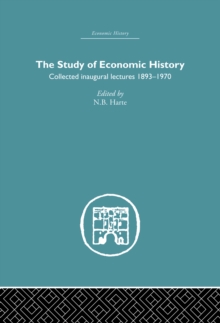 The Study of Economic History : Collected Inaugural Lectures 1893-1970