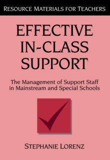 Effective In-Class Support : The Management of Support Staff in Mainstream and Special Schools