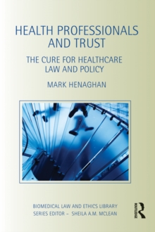 Health Professionals and Trust : The Cure for Healthcare Law and Policy