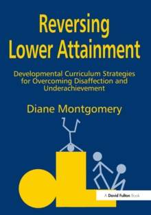 Reversing Lower Attainment : Developmental Curriculum Strategies for Overcoming Disaffection and Underachievement