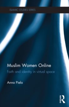 Muslim Women Online : Faith and Identity in Virtual Space