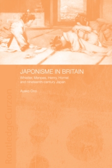 Japonisme in Britain : Whistler, Menpes, Henry, Hornel and nineteenth-century Japan