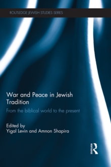 War and Peace in Jewish Tradition : From the Biblical World to the Present