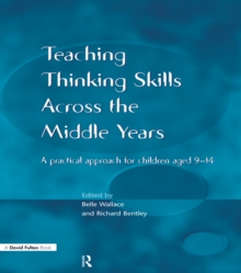 Teaching Thinking Skills across the Middle Years : A Practical Approach for Children Aged 9-14