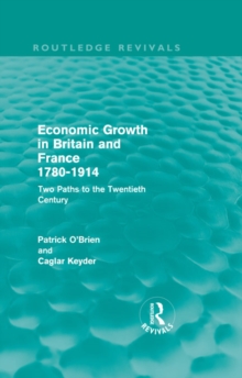 Economic Growth in Britain and France 1780-1914 (Routledge Revivals) : Two Paths to the Twentieth Century