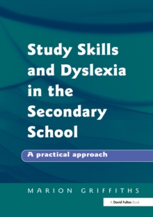 Study Skills and Dyslexia in the Secondary School : A Practical Approach