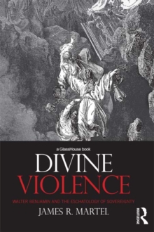 Divine Violence : Walter Benjamin and the Eschatology of Sovereignty