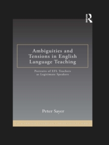 Ambiguities and Tensions in English Language Teaching : Portraits of EFL Teachers as Legitimate Speakers