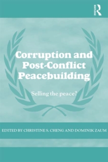 Corruption and Post-Conflict Peacebuilding : Selling the Peace?