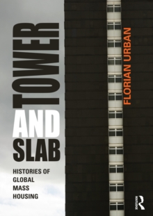 Tower and Slab : Histories of Global Mass Housing