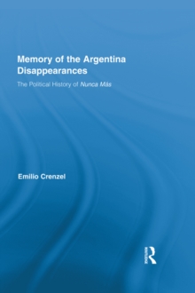 The Memory of the Argentina Disappearances : The Political History of Nunca Mas