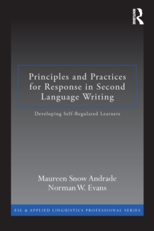 Principles and Practices for Response in Second Language Writing : Developing Self-Regulated Learners