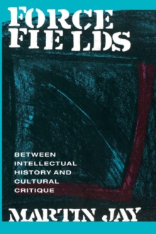 Force Fields : Between Intellectual History and Cultural Critique