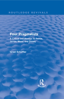 Four Pragmatists : A Critical Introduction to Peirce, James, Mead and Dewey