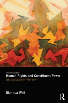 Human Rights and Constituent Power : Without Model or Warranty