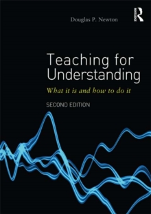 Teaching for Understanding : What it is and how to do it