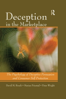 Deception In The Marketplace : The Psychology of Deceptive Persuasion and Consumer Self-Protection