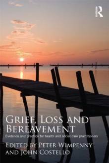 Grief, Loss and Bereavement : Evidence and Practice for Health and Social Care Practitioners