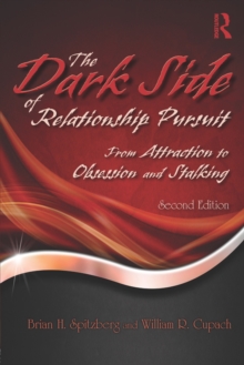 The Dark Side of Relationship Pursuit : From Attraction to Obsession and Stalking