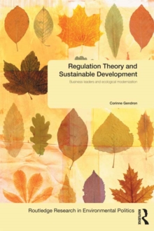 Regulation Theory and Sustainable Development : Business Leaders and Ecological Modernisation