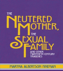 The Neutered Mother, The Sexual Family and Other Twentieth Century Tragedies