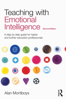 Teaching with Emotional Intelligence : A step-by-step guide for Higher and Further Education professionals