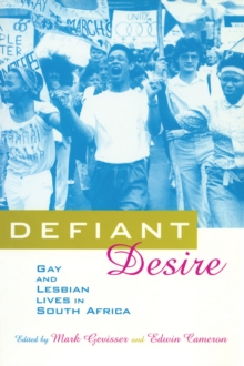 Defiant Desire : Gay and Lesbian Lives in South Africa