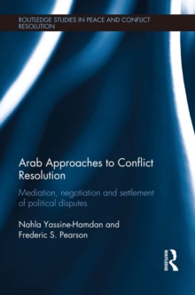 Arab Approaches to Conflict Resolution : Mediation, Negotiation and Settlement of Political Disputes