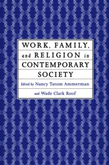 Work, Family and Religion in Contemporary Society : Remaking Our Lives