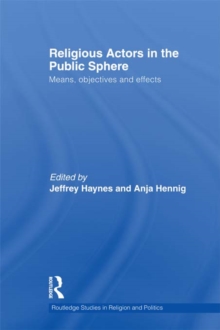 Religious Actors in the Public Sphere : Means, Objectives, and Effects