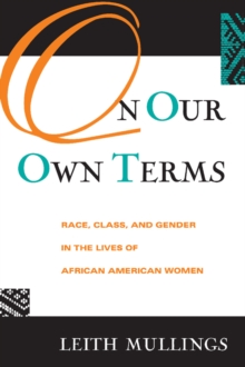 On Our Own Terms : Race, Class, and Gender in the Lives of African-American Women