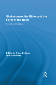 Shakespeare, the Bible, and the Form of the Book : Contested Scriptures