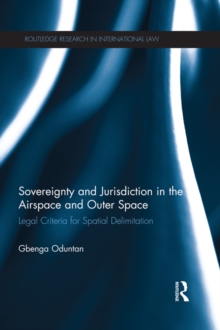 Sovereignty and Jurisdiction in Airspace and Outer Space : Legal Criteria for Spatial Delimitation