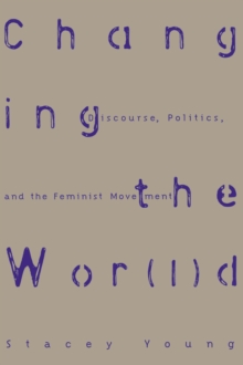 Changing the Wor(l)d : Discourse, Politics and the Feminist Movement